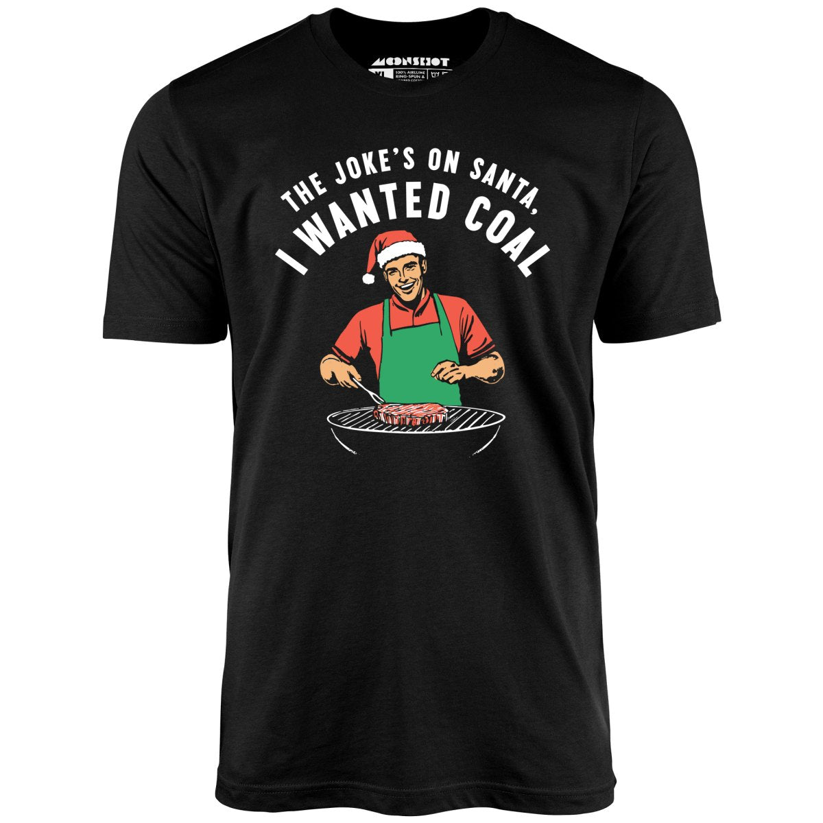 The Joke's On Santa, I Wanted Coal - Unisex T-Shirt The Joke's On Santa, I Wanted Coal - Unisex T-Shirt