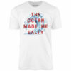 The Ocean Made Me Salty – Unisex T-Shirt