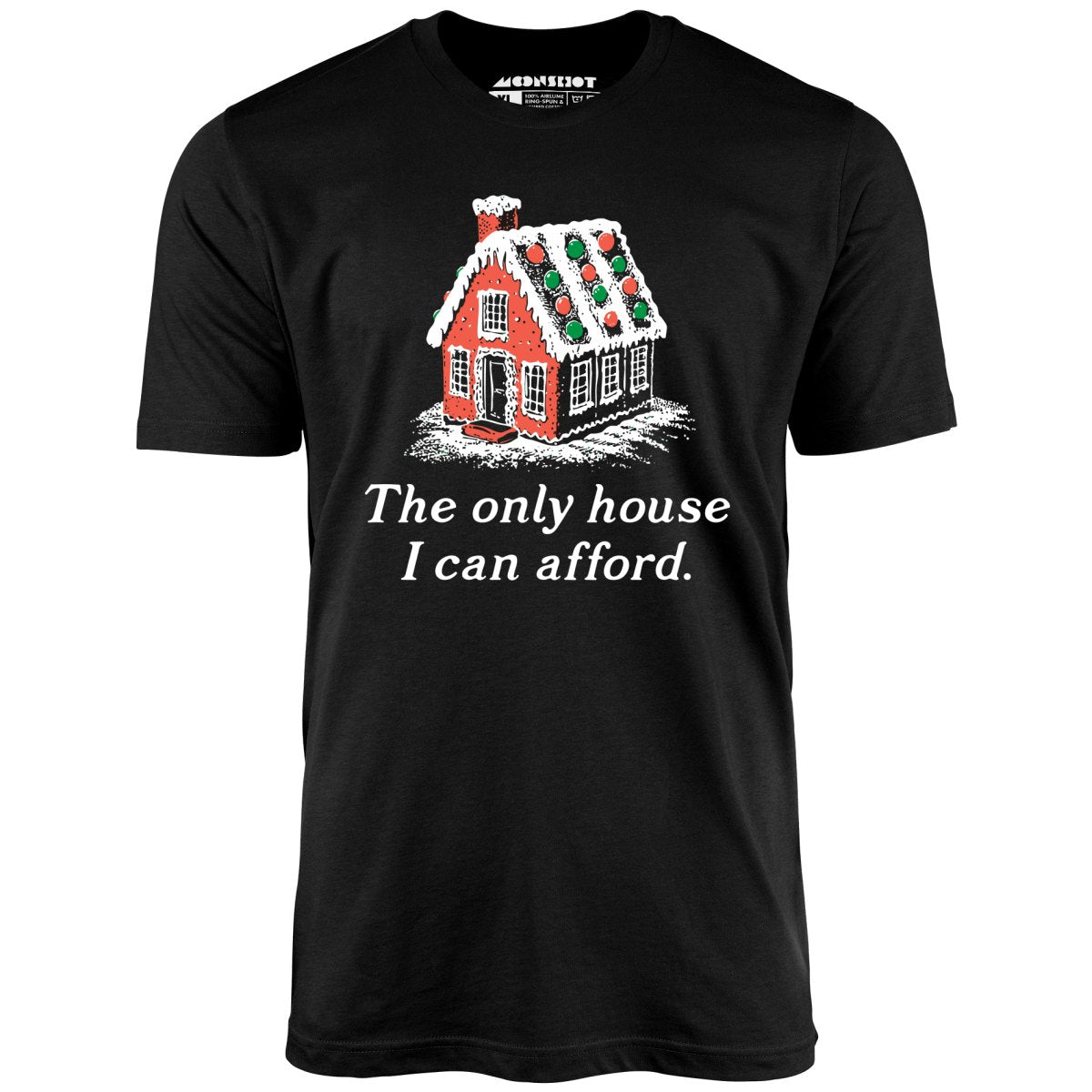 The Only House I Can Afford - Unisex T-Shirt The Only House I Can Afford - Unisex T-Shirt