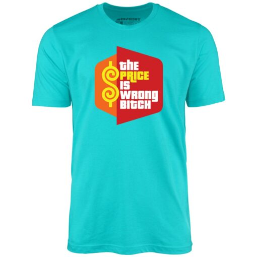 The Price is Wrong Bitch – Unisex T-Shirt
