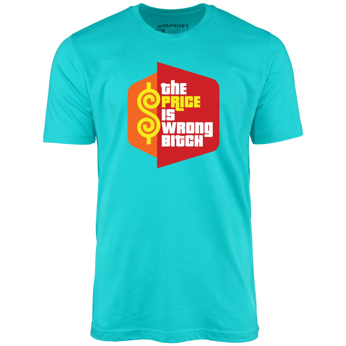 The Price is Wrong Bitch - Unisex T-Shirt The Price is Wrong Bitch - Unisex T-Shirt