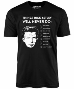 Things Rick Astley Will Never Do – Unisex T-Shirt