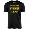 This One Time at Band Camp – Unisex T-Shirt