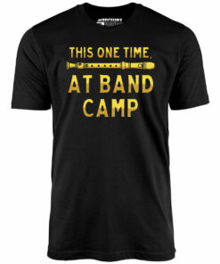 This One Time at Band Camp – Unisex T-Shirt