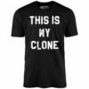 This is My Clone – Unisex T-Shirt