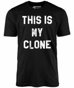 This is My Clone – Unisex T-Shirt