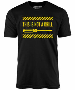 This is Not a Drill – Unisex T-Shirt