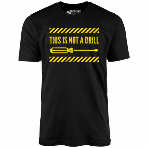 This is Not a Drill – Unisex T-Shirt