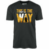 This is The Way – Unisex T-Shirt