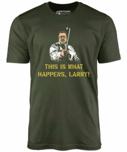 This is What Happens, Larry – Unisex T-Shirt