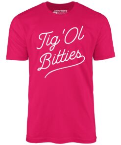 Tig ‘Ol Bitties – Unisex T-Shirt