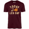 Today is Leg Day – Unisex T-Shirt