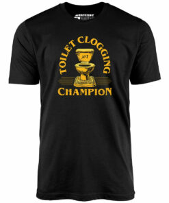 Toilet Clogging Champion – Unisex T-Shirt