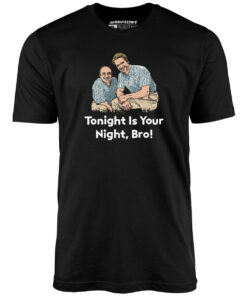 Tonight is Your Night, Bro! – Unisex T-Shirt
