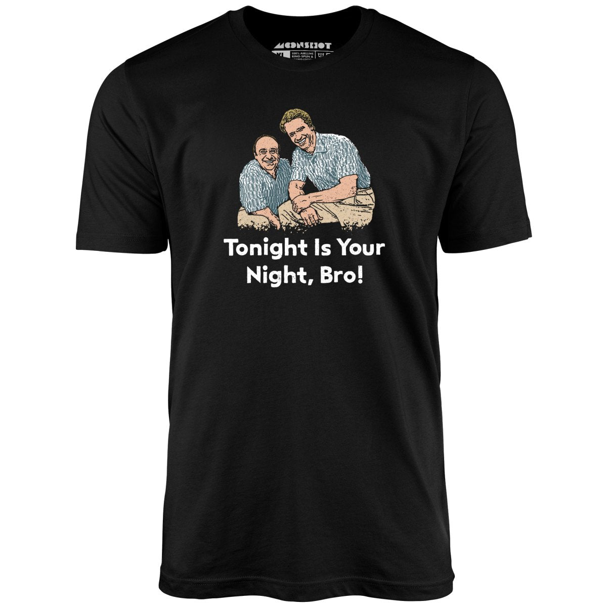 Tonight is Your Night, Bro! - Unisex T-Shirt Tonight is Your Night, Bro! - Unisex T-Shirt