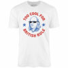 Too Cool For British Rule – Unisex T-Shirt