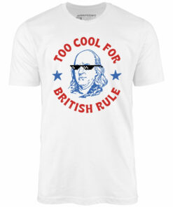 Too Cool For British Rule – Unisex T-Shirt