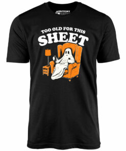 Too Old For This Sheet – Unisex T-Shirt