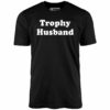 Trophy Husband – Unisex T-Shirt