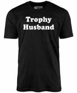 Trophy Husband – Unisex T-Shirt
