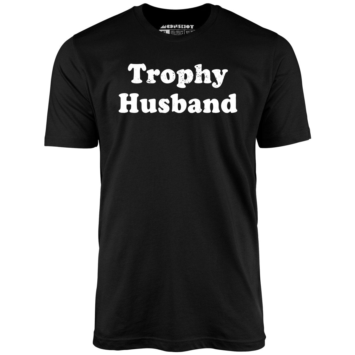 Trophy Husband - Unisex T-Shirt Trophy Husband - Unisex T-Shirt