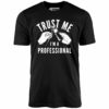 Trust Me I’m a Professional – Unisex T-Shirt