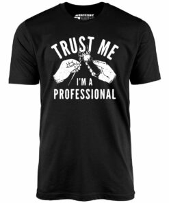 Trust Me I’m a Professional – Unisex T-Shirt