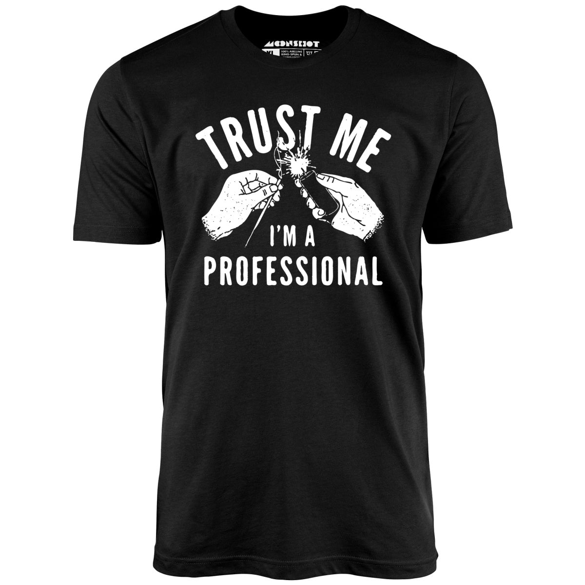 Trust Me I'm a Professional - Unisex T-Shirt Trust Me I'm a Professional - Unisex T-Shirt