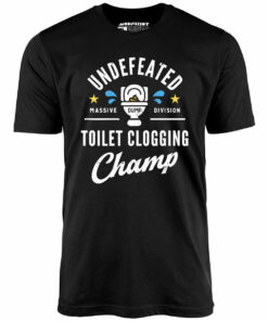 Undefeated Toilet Clogging Champ – Unisex T-Shirt