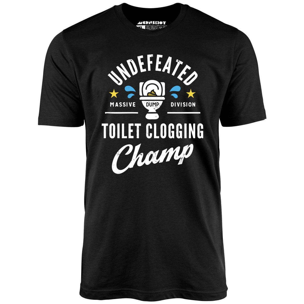 Undefeated Toilet Clogging Champ - Unisex T-Shirt Undefeated Toilet Clogging Champ - Unisex T-Shirt