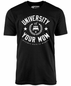 University of Your Mom – Unisex T-Shirt