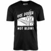 Use Dough Not Blow! – Unisex T-Shirt