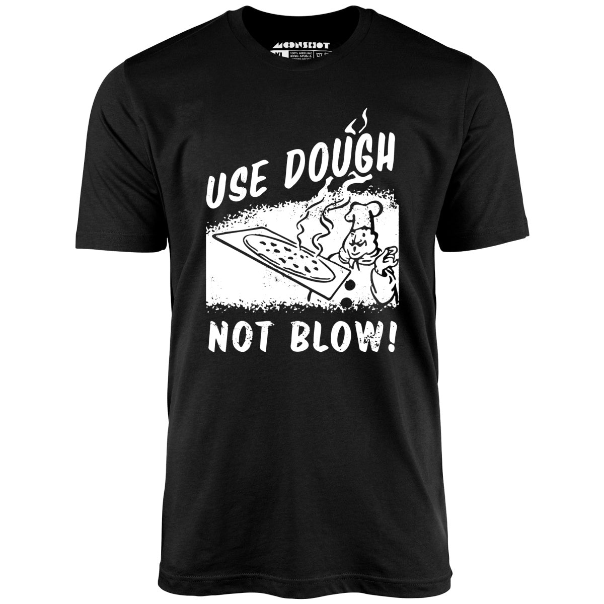 Use Dough Not Blow! - Unisex T-Shirt Use Dough Not Blow! - Unisex T-Shirt