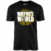 Wayne’s World – Unisex T-Shirt