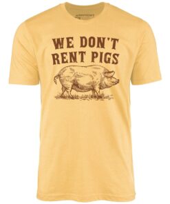 We Don’t Rent Pigs – Unisex T-Shirt