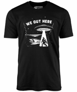 We Out Here – Unisex T-Shirt