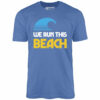 We Run This Beach – Unisex T-Shirt