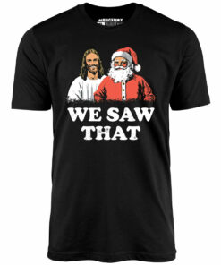 We Saw That – Unisex T-Shirt