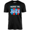 Wease the Juice – Unisex T-Shirt
