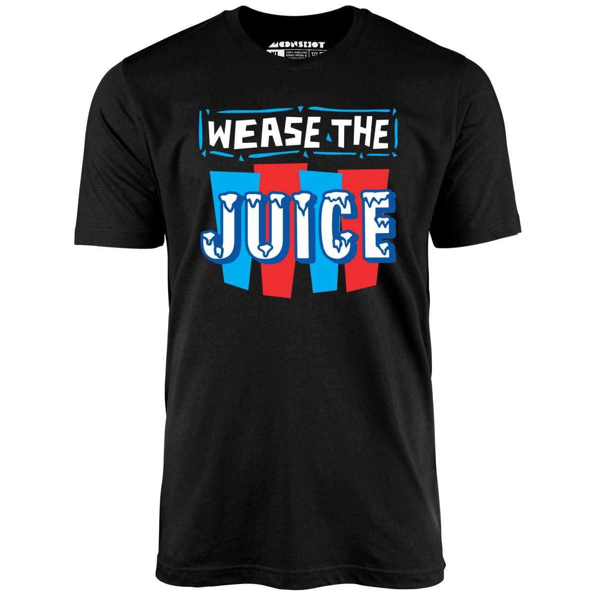 Wease the Juice - Unisex T-Shirt Wease the Juice - Unisex T-Shirt