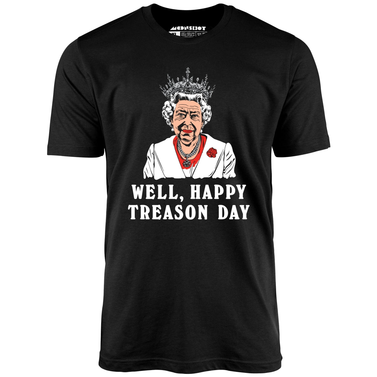 Well, Happy Treason Day - Unisex T-Shirt Well, Happy Treason Day - Unisex T-Shirt