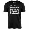 What Kind of World Are We Leaving for Keith Richards – Unisex T-Shirt