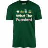 What The Fucculent – Unisex T-Shirt