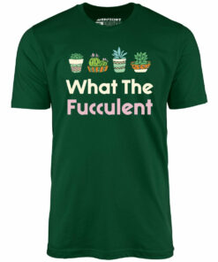 What The Fucculent – Unisex T-Shirt