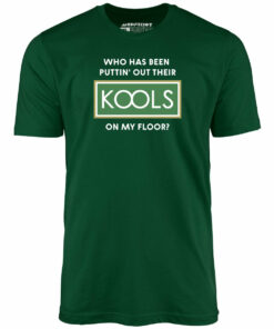 Who Has Been Puttin’ Out Their Kools On My Floor – Unisex T-Shirt