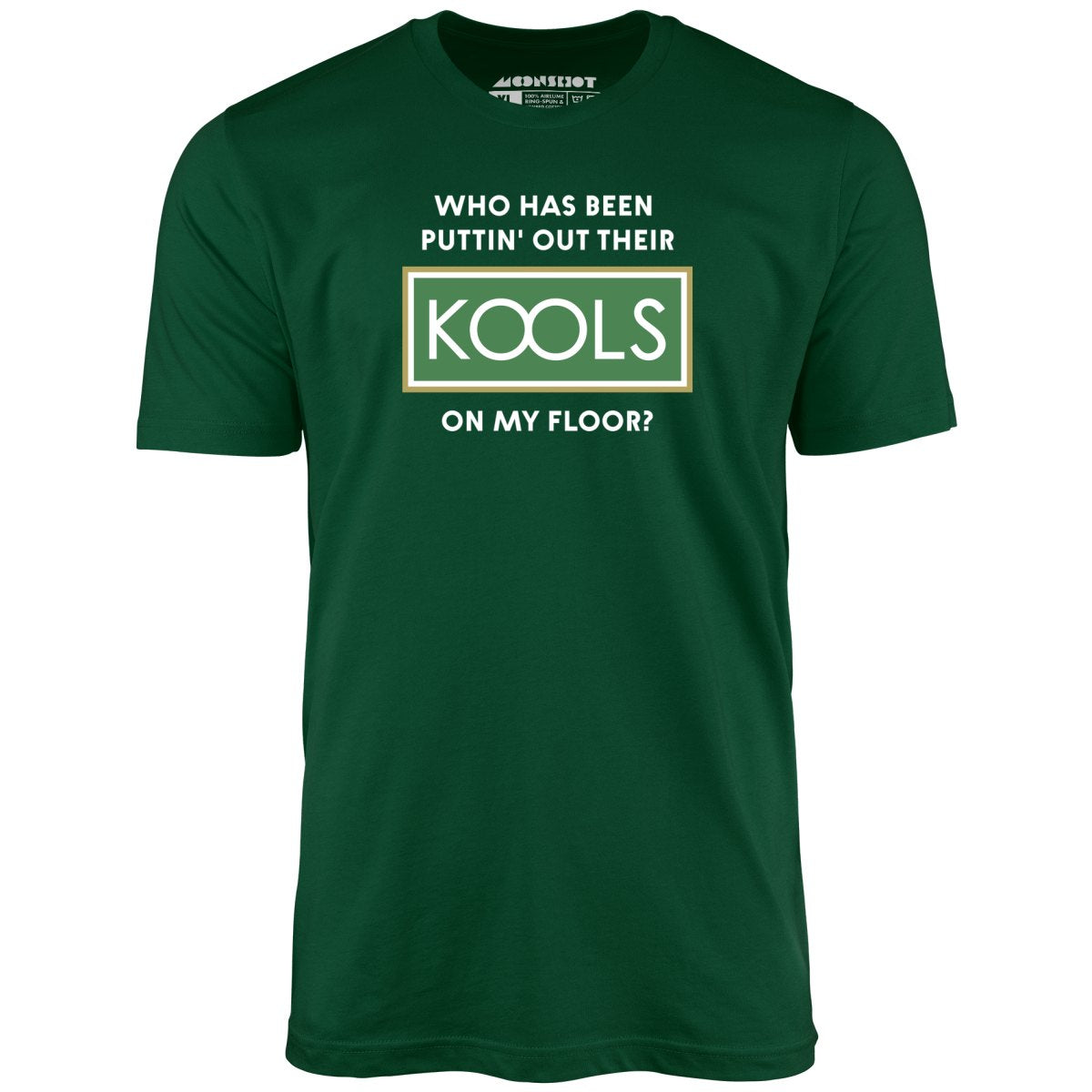 Who Has Been Puttin' Out Their Kools On My Floor - Unisex T-Shirt Who Has Been Puttin' Out Their Kools On My Floor - Unisex T-Shirt