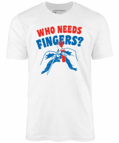 Who Needs Fingers – Unisex T-Shirt