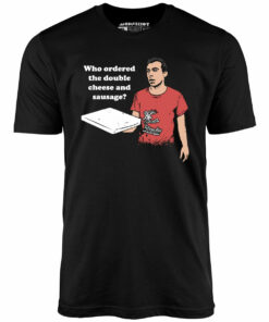 Who Ordered the Double Cheese and Sausage – Unisex T-Shirt