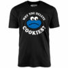Why You Delete Cookies – Unisex T-Shirt