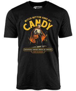 Witch Better Have My Candy – Unisex T-Shirt